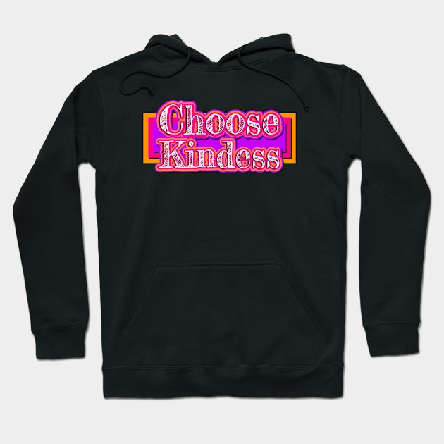 Choose Kindness Hoodie by AlondraHanley